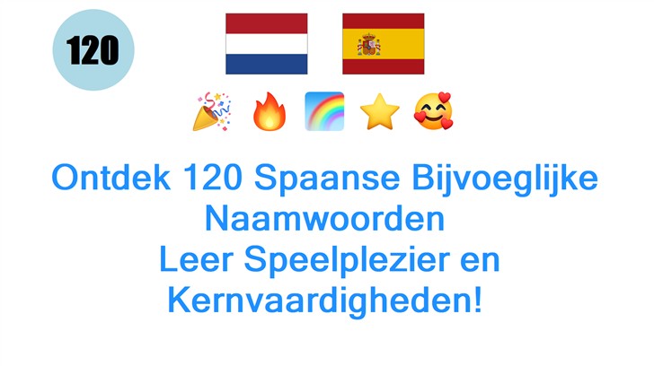 Ontdek 120 Spaanse Bijvoeglijke Naamwoorden: Leer Speelplezier en Kernvaardigheden!